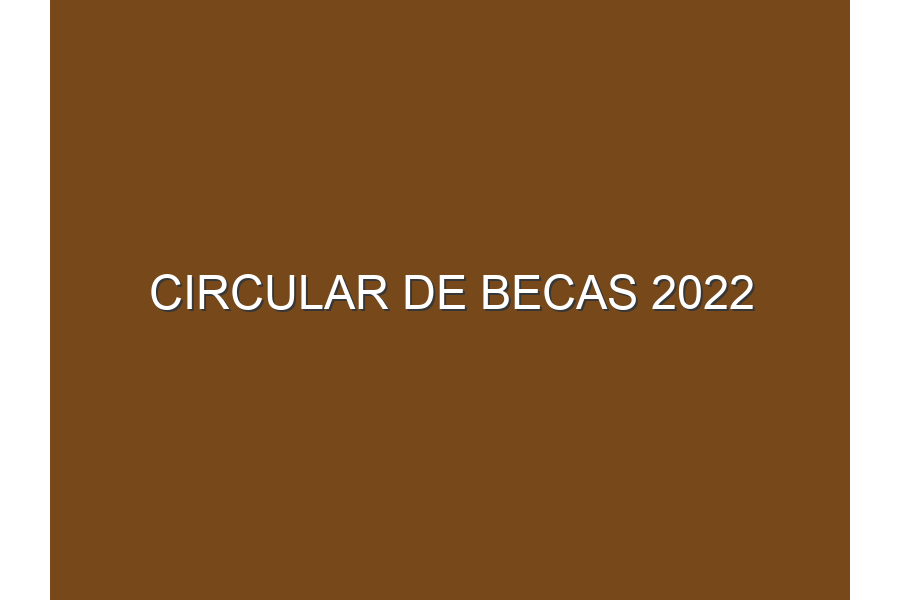 Circular de Becas 2022